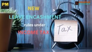 Non-government Salaried Employees Tax Exemption Limit Increased to 25 Lakhs on Leave Encasement