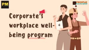 Majority of employees Experiences Poor Workplace Well Being initiative by Indian Corporates : Survey Report