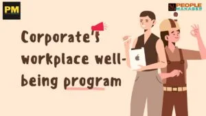 Majority of employees Experiences Poor Workplace Well Being initiative by Indian Corporates : Survey Report