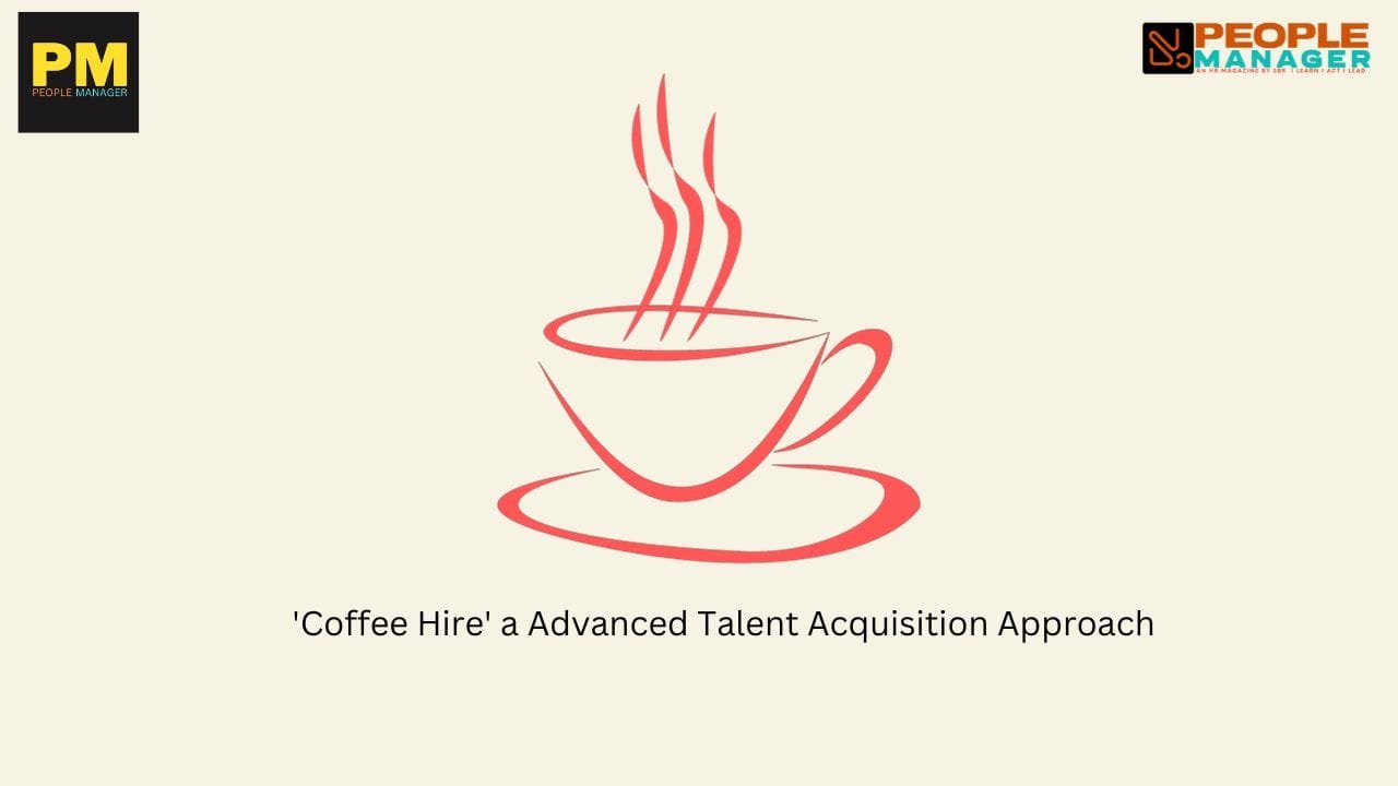 ‘Coffee Hire’ A modern way of hiring Cultural Fit candidates PEOPLE
