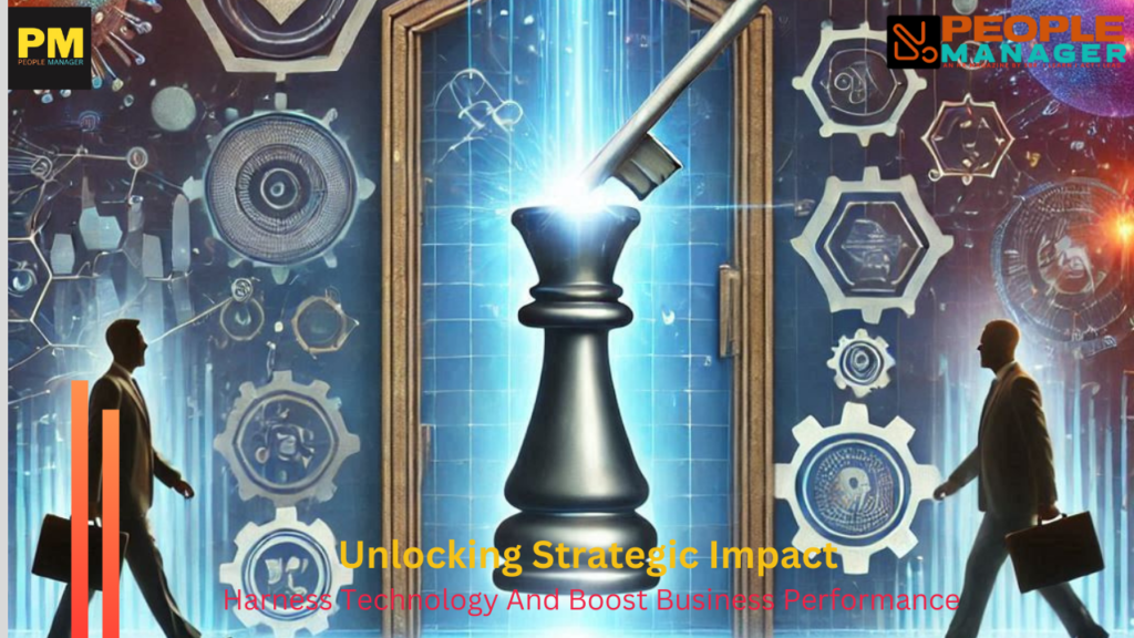 Unlocking Strategic Impact: A Guide For HR Leaders To Harness Technology And Boost Business Performance