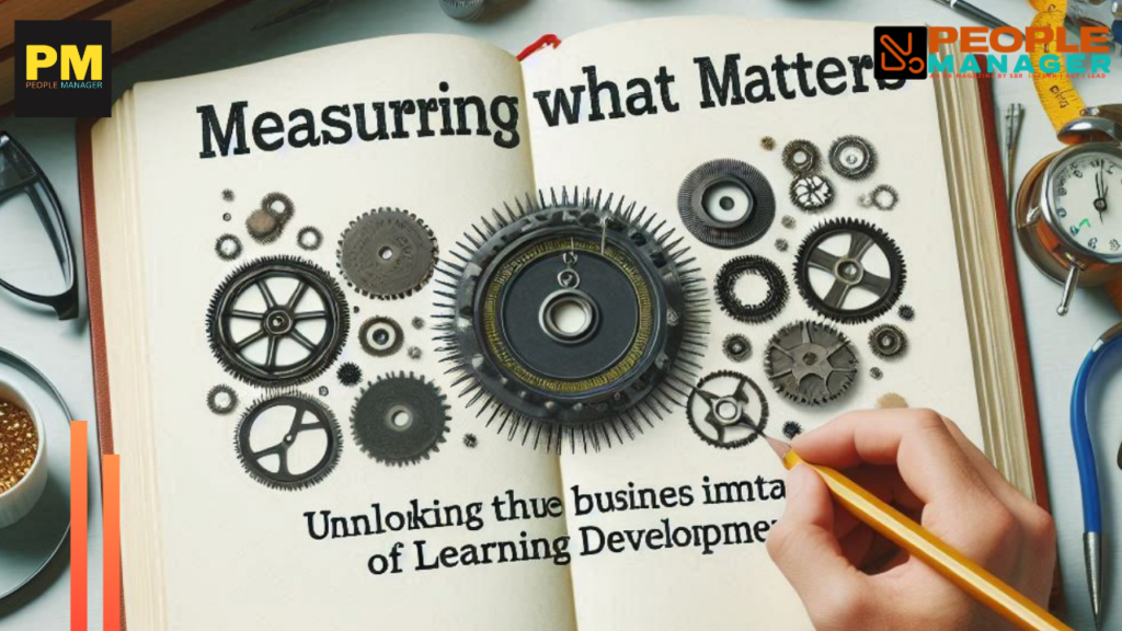 Measuring What Matters: Unlocking the True Business Impact of Learning & Development"?