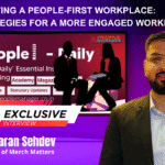 Karan Sehdev on Creating a People-First Workplace: Strategies for a More Engaged Workforce