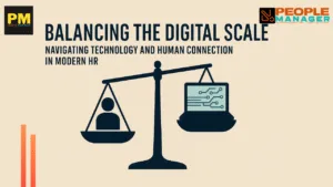 Balancing the Digital Scale: Navigating Technology and Human Connection in Modern HR