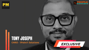 Tony Joseph On How CHRO Build a People-First Workforce at Scale