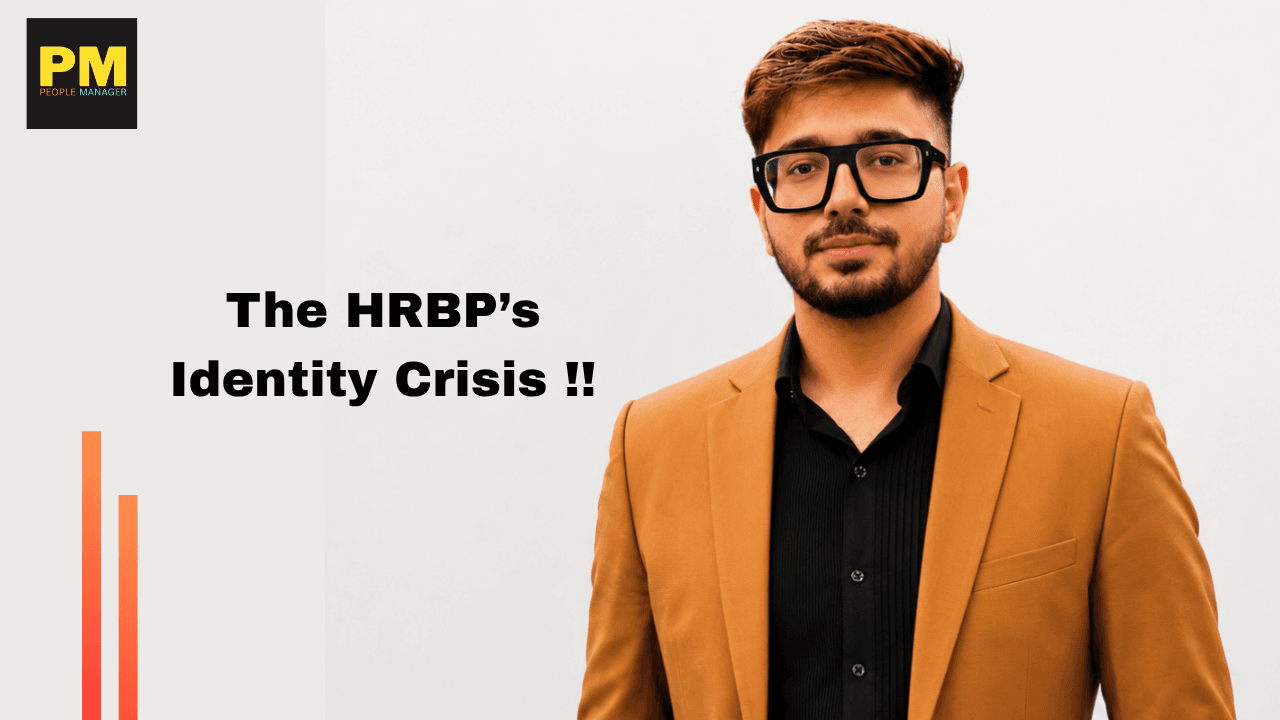 The HRBP Identity Crisis: Why Business Problems Need Business-First HR