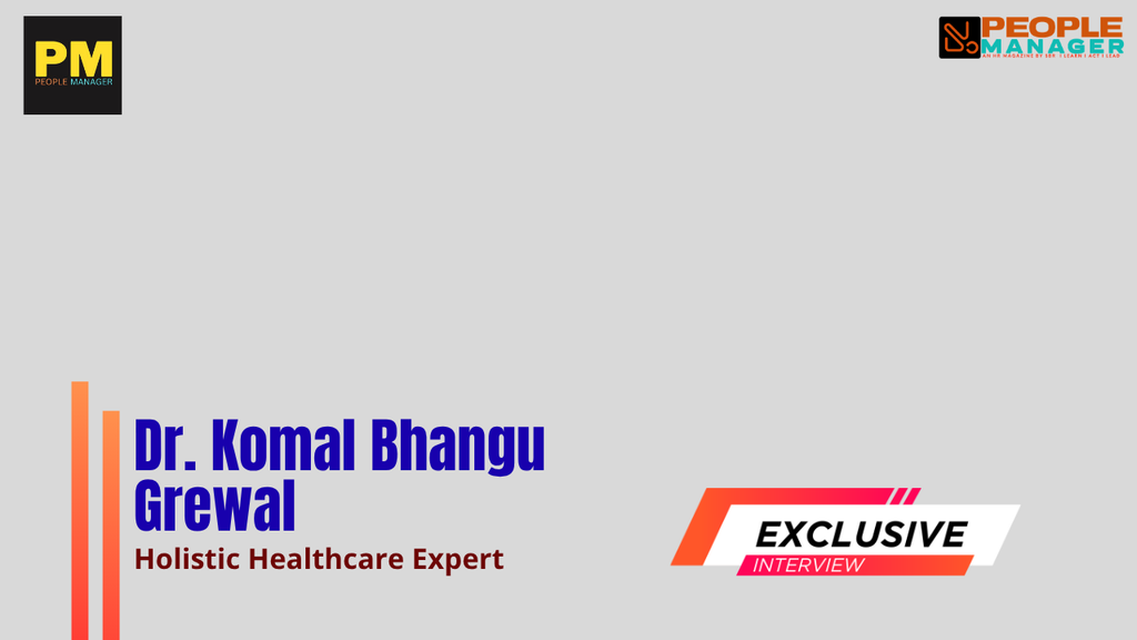 DR. KOMAL BHANGU ON THE ENERGY CRISIS AT WORK: Why Employee Well-Being Begins with the Everyday Work?
